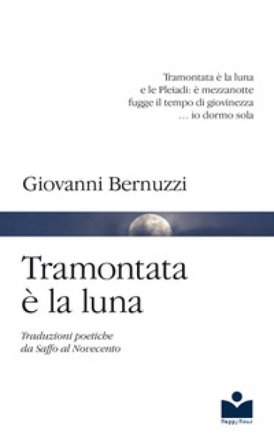 Tramontata è la luna. Traduzioni poetiche da Saffo al Novecento Giovanni Bernuzzi