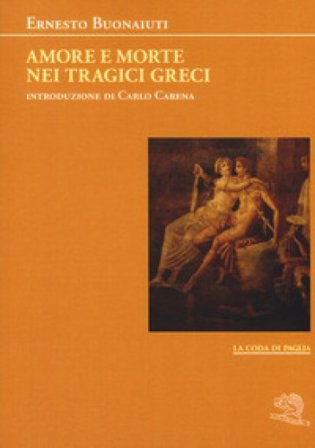 Amore e morte nei tragici greci Ernesto Buonaiuti