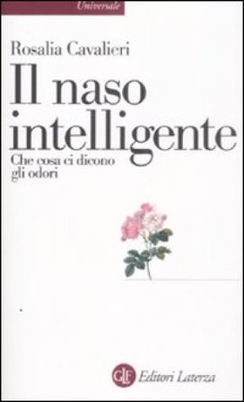 Il naso intelligente. Che cosa ci dicono gli odori Rosalia Cavalieri