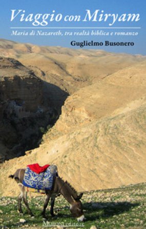 Viaggio con Miryam. Maria di Nazareth, tra realtà biblica e romanzo Guglielmo Busonero