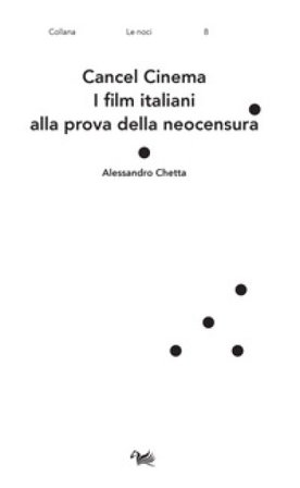 Cancel cinema. I film italiani alla prova della neocensura Alessandro Chetta