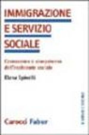 Immigrazione e servizio sociale. Conoscenze e competenze dell'assistenza sociale Elena Spinelli