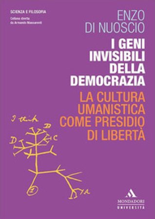 I geni invisibili della democrazia. La cultura umanistica come presidio di libertà Enzo Di Nuoscio