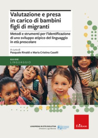 Valutazione e presa in carico di bambini figli di migranti. Metodi e strumenti per l'identificazione di uno sviluppo atipico del linguaggio in età 