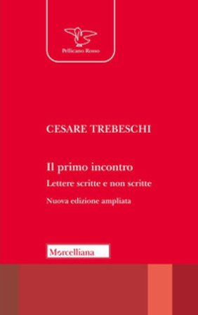 Il primo incontro. Lettere scritte e non scritte Cesare Trebeschi
