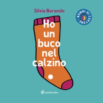 Ho un buco nel calzino. Ediz. illustrata Silvia Borando