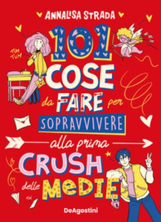 101 cose da fare per sopravvivere alla prima crush delle medie Annalisa Strada