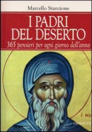 I padri del deserto. 365 pensieri per ogni giorno dell'anno Marcello Stanzione
