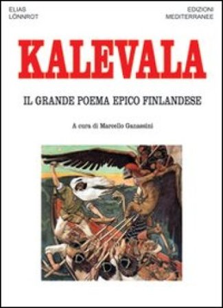 Kalevala. Il grande poema epico finlandese Lönnrot Elias