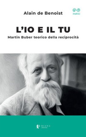 L'io e il tu. Martin Buber teorico della reciprocità Alain De Benoist