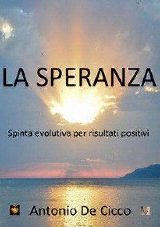 La speranza. Spinta evolutiva per risultati positivi Antonio De Cicco