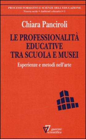Le professionalità educative tra scuola e musei. Esperienze e metodi nell'arte Chiara Panciroli