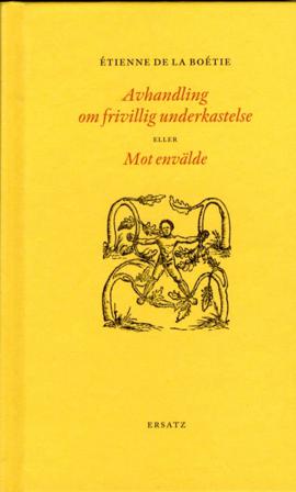 Avhandling om frivillig underkastelse eller Mot envälde - Bok av Étienne de La Boétie - Inbunden
