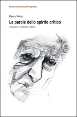 Le parole dello spirito critico. Omaggio a Norberto Bobbio Pietro Polito