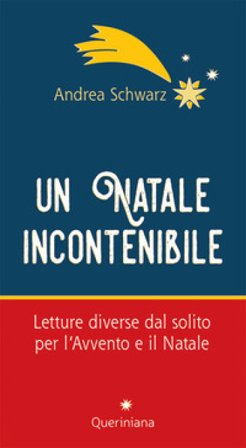 Un natale incontenibile. Letture diverse dal solito per l'Avvento e il Natale Andrea Schwarz