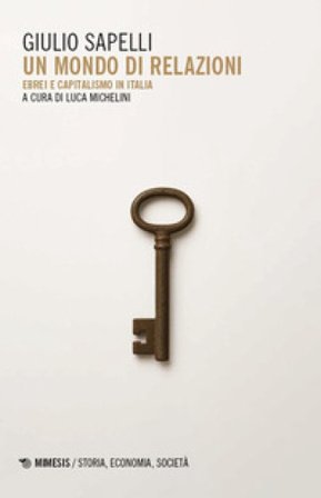 Un mondo di relazioni. Ebrei e capitalismo in Italia Giulio Sapelli