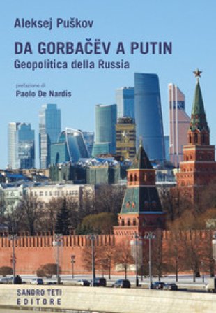 Da Gorbacev a Putin. Geopolitica della Russia Aleksej Puskov