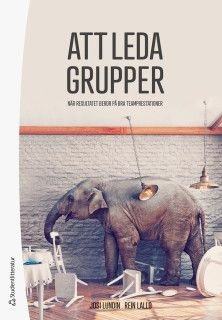 Att leda grupper - När resultatet beror på bra teamprestationer