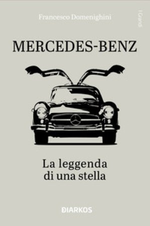 Mercedes-Benz. La leggenda di una stella. Ediz. a colori Francesco Domenighini