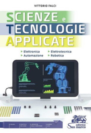 Scienze e tecnologie applicate nuova edizione. Elettronica, elettrotecnica, automazione e robotica. Per gli Ist. tecnici industriali. Con e-book. Con 
