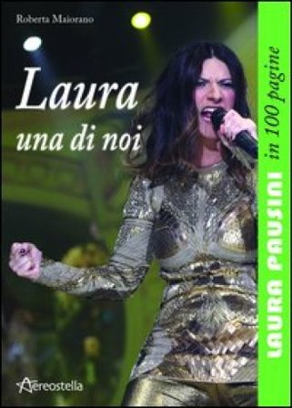 Laura una di noi. Laura Pausini in 100 pagine Roberta Maiorano