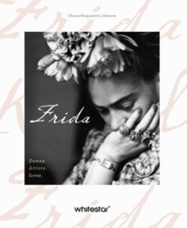 Frida. Donna. Artista. Icona Chiara Pasqualetti Johnson