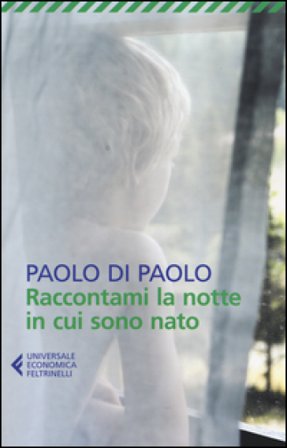 Raccontami la notte in cui sono nato Paolo Di Paolo