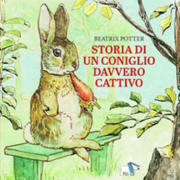 Storia di un coniglio davvero cattivo. Ediz. a colori Beatrix Potter