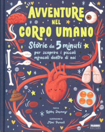 Avventure nel corpo umano. Ediz. a colori Gabby Dawnay