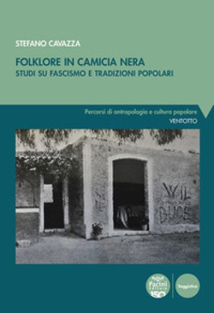 Folklore in camicia nera. Studi su fascismo e tradizioni popolari Stefano Cavazza