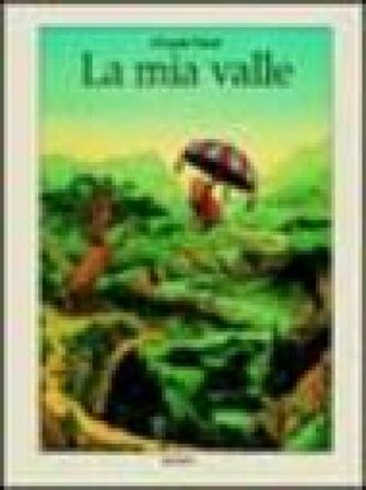 La mia valle. Ediz. a colori Claude Ponti
