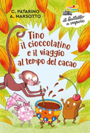 Tino il cioccolatino e il viaggio al tempo del cacao. Ediz. a colori Chiara Patarino