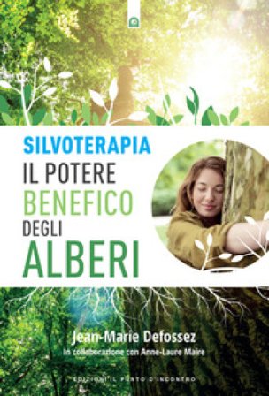 Silvoterapia. Il potere benefico degli alberi Jean-Marie Defossez