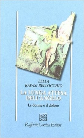 La lunga attesa dell'angelo. Le donne e il dolore Lella Ravasi Bellocchio