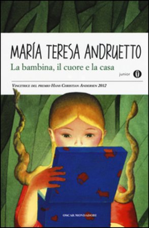La bambina, il cuore e la casa Maria Teresa Andruetto