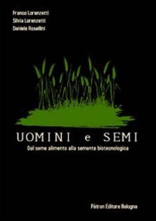 Uomini e semi. Dal seme alimento alla semente biotecnologica F. Lorenzetti