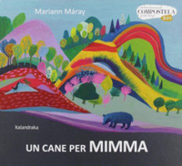 Un cane per Mimma. Ediz. a colori Mariann Máray