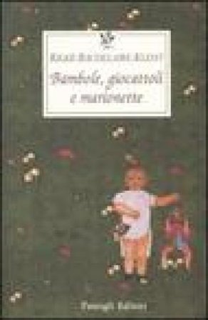 Bambole, giocattoli e marionette. Testo tedesco e francese a fronte Rainer Maria Rilke
