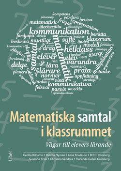 Matematiska samtal i klassrummet - Vägar till elevers lärande, ISBN: 9789147129171