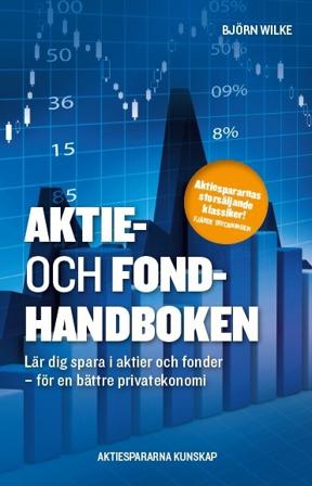 Aktie- och fondhandboken : lär dig spara i aktier och fonder för en bättre privatekonomi - Bok av Björn Wilke - Häfte
