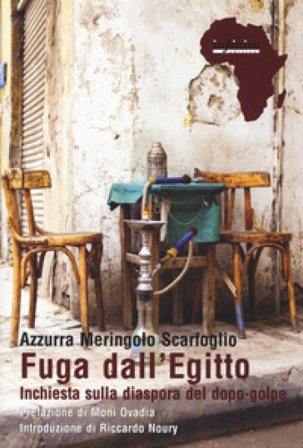 Fuga dall'Egitto. Inchiesta sulla diaspora del dopo-golpe Azzurra Meringolo Scarfoglio
