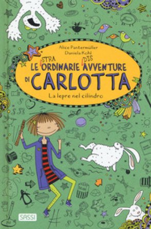 La lepre nel cilindro. Le (stra)ordinarie (dis)avventure di Carlotta Alice Pantermüller
