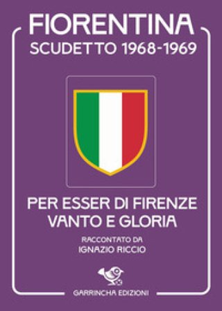 Fiorentina scudetto 1968-1969. Per esser di Firenze vanto e gloria Ignazio Riccio