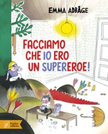 Facciamo che io ero un supereroe! Ediz. a colori Emma Adbåge
