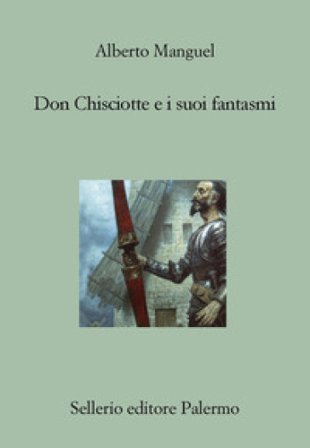 Don Chisciotte e i suoi fantasmi Alberto Manguel