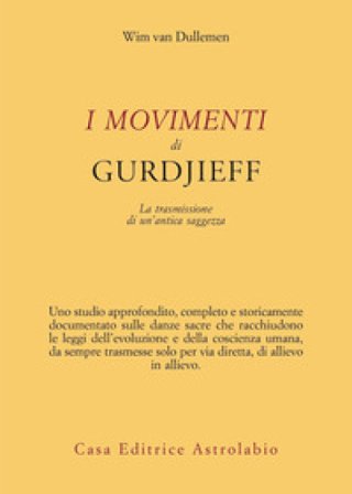 I movimenti di Gurdjieff. La trasmissione di un'antica saggezza Wim van Dullemen