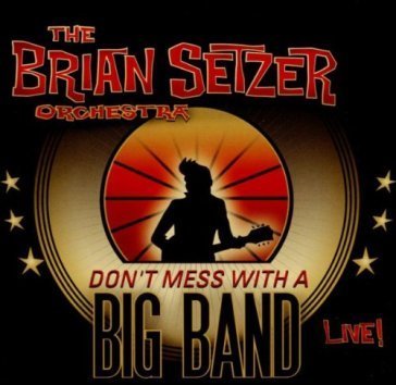 Don't mess with a big band SETZER BRIAN ORCHEST