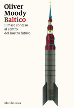 Baltico. Il mare conteso al centro del nostro futuro Oliver Moody