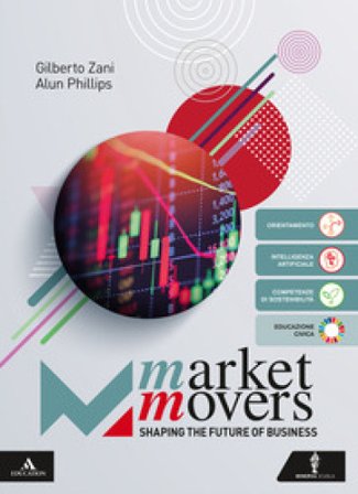 Market movers. Shaping the future of business. Per le Scuole superiori. Con e-book. Con espansione online Gilberto Zani