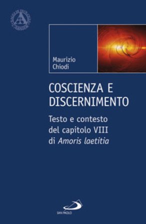 Coscienza e discenimento. Testo e contesto del capitolo VIII di «Amoris laetitia» Maurizio Chiodi